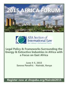 2015 AFRICA FORUM  Legal Policy & Frameworks Surrounding the Energy & Extractive Industries in Africa with a Focus on East Africa June 4-5, 2015