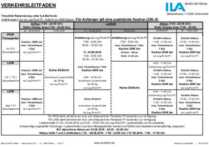 VERKEHRSLEITFADEN Time-Slot Reservierung unter ILA-Berlin.de Anlieferungen nur via Log-Point P1, Anfahrt von B96/Glasow. Messestrasse 1,12529 Schönefeld