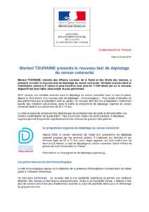 COMMUNIQUÉ DE PRESSE Paris, le 6 mai 2015 Marisol TOURAINE présente le nouveau test de dépistage du cancer colorectal Marisol TOURAINE, ministre des Affaires sociales, de la Santé et des Droits des femmes, a