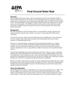 Final Ground Water Rule Summary The Environmental Protection Agency (EPA) promulgated the final Ground Water Rule (GWR) in October 2006 to reduce the risk of exposure to fecal contamination that may be present in public 