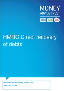 HMRC Direct recovery of debts Response by the Money Advice Trust Date: JULY 2014