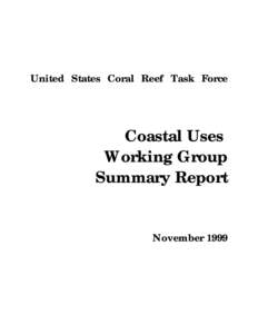 United States Coral Reef Task Force  Coastal Uses Working Group Summary Report