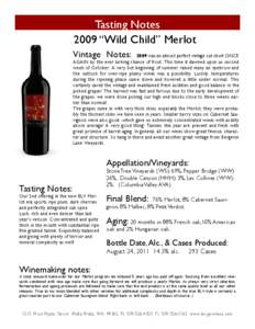 Tasting Notes 2009 “Wild Child” Merlot Vintage Notes: 2009 was an almost perfect vintage cut short ONCE AGAIN by the ever lurking chance of frost. This time it dawned upon us second