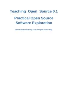 Teaching_Open_Source 0.1 Practical Open Source Software Exploration How to be Productively Lost, the Open Source Way  Practical Open Source Software Exploration