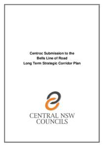 Centroc Submission to the Bells Line of Road Long Term Strategic Corridor Plan CENTROC SUBMISSION TO THE LONG TERM STRATEGIC CORRIDOR PLAN Foreword