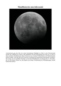 Mondfinsternis zum Jahresende  Astronomisch ging das Jahr mit einem bescheidenen Highlight zu Ende. In der Silvesternacht tauchte der Vollmond ein wenig in den nördlichen Teil des Kernschattens der Erde ein, es kam zu e
