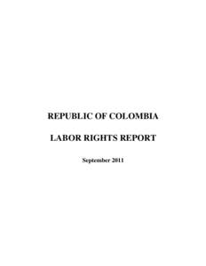 REPUBLIC OF COLOMBIA LABOR RIGHTS REPORT September 2011 TABLE OF CONTENTS EXECUTIVE SUMMARY .............................................................................................. 3