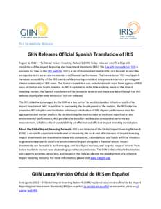 For Immediate Release  GIIN Releases Official Spanish Translation of IRIS August 6, 2012 – The Global Impact Investing Network (GIIN) today released an official Spanish translation of the Impact Reporting and Investmen
