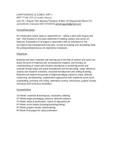 CARTOONING & COMIC ART I ART F195 –F71 (3 credit hours) July 7th ‒ August 15th, Monday-Thursday, 6-9pm, Art Department Room 317 Jamie Smith, Instructor[removed]removed] CourseDescription An intro