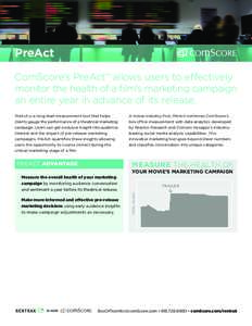 PreAct ComScore’s PreAct™ allows users to effectively monitor the health of a film’s marketing campaign an entire year in advance of its release. PreAct is a long-lead measurement tool that helps