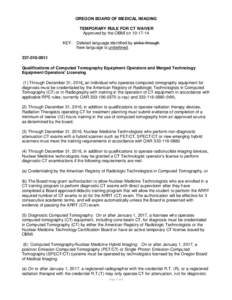 OREGON BOARD OF MEDICAL IMAGING TEMPORARY RULE FOR CT WAIVER Approved by the OBMI on[removed]KEY: Deleted language identified by strike-through. New language is underlined[removed]