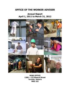 OFFICE OF THE WORKER ADVISER Annual Report April 1, 2011 to March 31, 2012 HEAD OFFICE 1300 – 123 Edward Street