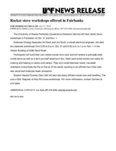 Rocket stove workshops offered in Fairbanks FOR IMMEDIATE RELEASE: Oct. 27, 2014 CONTACT: Debbie Carter, Extension information officer, [removed], [removed] The University of Alaska Fairbanks Cooperative Ext