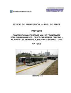 ESTUDIO DE PREINVERSION A NIVEL DE PERFIL  PROYECTO CONSTRUCCIÓN CORREDOR VIAL DE TRANSPORTE PÚBLICO MASIVO ESTE - OESTE CARRETERA CENTRAL AV. GRAU - AV. VENEZUELA, PROVINCIA DE LIMA - LIMA PIP 42175