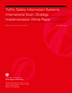 Traffic Safety Information Systems International Scan: Strategy Implementation White Paper PUBLICATION NO. FHWA-HRT[removed]Research, Development, and Technology