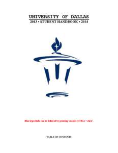 UNIVERSITY OF DALLAS 2013 • STUDENT HANDBOOK • 2014 Blue hyperlinks can be followed by pressing ‘control (CTRL) + click’.  TABLE OF CONTENTS