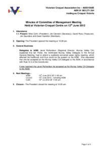 Victorian Croquet Association Inc – A0001560E ABN[removed]trading as Croquet Victoria Minutes of Committee of Management Meeting Held at Victorian Croquet Centre on 12th June 2012