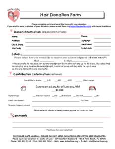 Hair Donation Form Please complete, print and send this form with your donation. If you wish to send in photos of your donation, please e-mail them to  with name & address. Donor Information (please