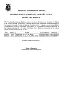 PREFEITURA DO MUNICÍPIO DE DIADEMA PROCESSO SELETIVO INTERNO PARA PROMOÇÃO VERTICAL GUARDA CIVIL MUNICIPAL A Prefeitura do Município de Diadema, nos termos da Lei Complementar Municipal nº. 298 de 05 de outubro de 2