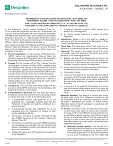 DESJARDINS SECURITIES INC. AddendUM – QUeBeC lIF Brokerage account number: ADDENDUM TO THE DESJARDINS SECURITIES INC. SELF-DIRECTED RETIREMENT INCOME FUND DECLARATION OF TRUST (RIF[removed]FOR LOCKED-IN PENSION TRANSFERS