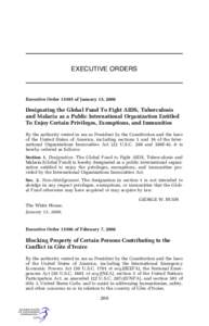 EXECUTIVE ORDERS  Executive Order[removed]of January 13, 2006 Designating the Global Fund To Fight AIDS, Tuberculosis and Malaria as a Public International Organization Entitled