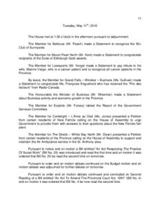 53 Tuesday, May 11th, 2010 The House met at 1:30 o’clock in the afternoon pursuant to adjournment. The Member for Bellevue (Mr. Peach) made a Statement to recognize the 50+ Club of Sunnyside. The Member for Mount Pearl