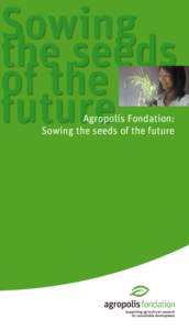 Sowing the seeds of the future Agropolis Fondation: Sowing the seeds of the future