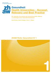 Gesundheit Health Universities – Konzept, Relevanz und Best Practice Mit regionaler Versorgung und ­interprofessioneller Bildung zu ­bedarfsgerechten Gesundheitsfachleuten Beat Sottas, Sarah Brügger, Peter C. Meye