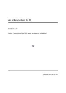 An introduction to R Longhow Lam Under Construction Feb-2010 some sections are unfinished! longhowlam at gmail dot com