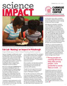 SUMMER 2016: VOL. 5, NO. 1  as 3D printers, laser cutters, computers and software, sewing machines and more, Fab Lab Carnegie Science Center is helping to build maker skills in all ages.