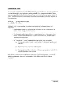 GUARANTEEING LOANS    In response to Resolution III.21 of the 96th Session of Synod, the Diocesan Council requested the  Finance Committee to study the matter of guaranteeing loans and/or bor