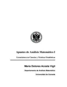 Apuntes de Análisis Matemático I Licenciatura en Ciencias y Técnicas Estadísticas María Dolores Acosta Vigil Departamento de Análisis Matemático Universidad de Granada