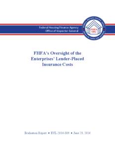 Federal Housing Finance Agency Office of Inspector General FHFA’s Oversight of the Enterprises’ Lender-Placed Insurance Costs