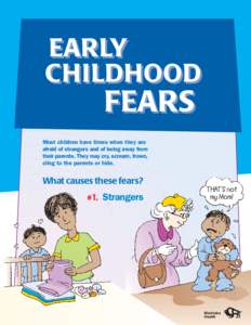 Most children have times when they are afraid of strangers and of being away from their parents. They may cry, scream, frown, cling to the parents or hide.  What causes these fears?