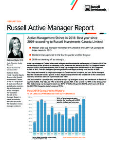 FEBRUARY[removed]Russell Active Manager Report Active Management Shines in 2013: Best year since 2001–according to Russell Investments Canada Limited nn Median large cap manager more than 6% ahead of the S&P/TSX Composit