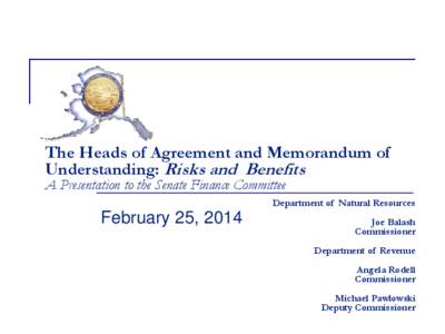 The Heads of Agreement and Memorandum of Understanding: Risks and Benefits A Presentation to the Senate Finance Committee Department of Natural Resources