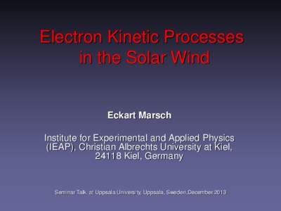 Electron Kinetic Processes in the Solar Wind Eckart Marsch Institute for Experimental and Applied Physics (IEAP), Christian Albrechts University at Kiel,