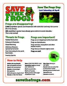 Save The Frogs Day Last Saturday of April Frogs are disappearing! 2,000 amphibian species are threatened with extinction and may not survive the 21st century.