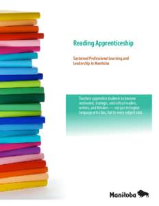 Reading Apprenticeship Sustained Professional Learning and Leadership in Manitoba Teachers apprentice students to become motivated, strategic, and critical readers,