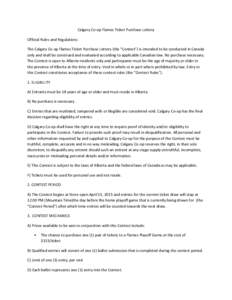 Calgary Co-op Flames Ticket Purchase Lottery Official Rules and Regulations The Calgary Co-op Flames Ticket Purchase Lottery (the “Contest”) is intended to be conducted in Canada only and shall be construed and evalu