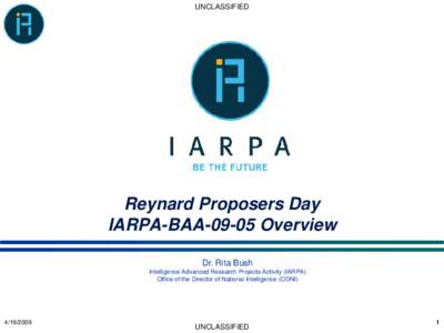 UNCLASSIFIED  Reynard Proposers Day IARPA-BAA[removed]Overview Dr. Rita Bush Intelligence Advanced Research Projects Activity (IARPA)