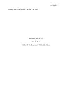 Air Quality Running head: AIR QUALITY AFTER THE FIRE Air Quality after the Fire Greg A. Wyant Noblesville Fire Department, Noblesville, Indiana