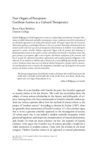 New Organs of Perception: Goethean Science as a Cultural Therapeutics Brent Dean Robbins Daemen College  Johann Wolfgang von Goethe’s approach to science is a radical departure from the Cartesian-Newtonian scientiﬁc 