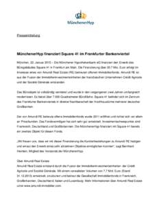 Pressemitteilung  MünchenerHyp finanziert Square 41 im Frankfurter Bankenviertel München, 22. Januar 2015 – Die Münchener Hypothekenbank eG finanziert den Erwerb des Bürogebäudes Square 41 in Frankfurt am Main. Di