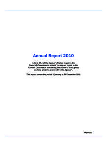 Annual Report 2010 Article VI.J of the Agency’s Statute requires the Board of Governors to submit “an annual report to the General Conference concerning the affairs of the Agency and any projects approved by the Agen