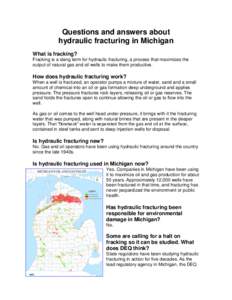 Questions and answers about hydraulic fracturing in Michigan What is fracking? Fracking is a slang term for hydraulic fracturing, a process that maximizes the output of natural gas and oil wells to make them productive.