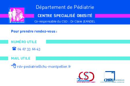 Département de Pédiatrie CENTRE SPECIALISÉ OBESITÉ Co-responsable du CSO : Dr Claire JEANDEL Pour prendre rendez-vous : NUMÉRO UTILE