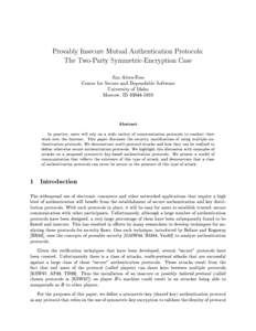 Provably Insecure Mutual Authentication Protocols: The Two-Party Symmetric-Encryption Case Jim Alves-Foss Center for Secure and Dependable Software University of Idaho Moscow, ID[removed]