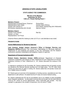 ARIZONA STATE LEGISLATURE STATE AGENCY FEE COMMISSION Minutes of the Meeting September 26, 2012 9:00 a.m., House Hearing Room 1 Members Present: