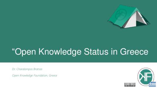 “Open Knowledge Status in Greece Dr. Charalampos Bratsas Open Knowledge Foundation, Greece Open Knowledge Foundation http://okfn.org